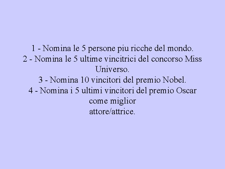 1 - Nomina le 5 persone piu ricche del mondo. 2 - Nomina le