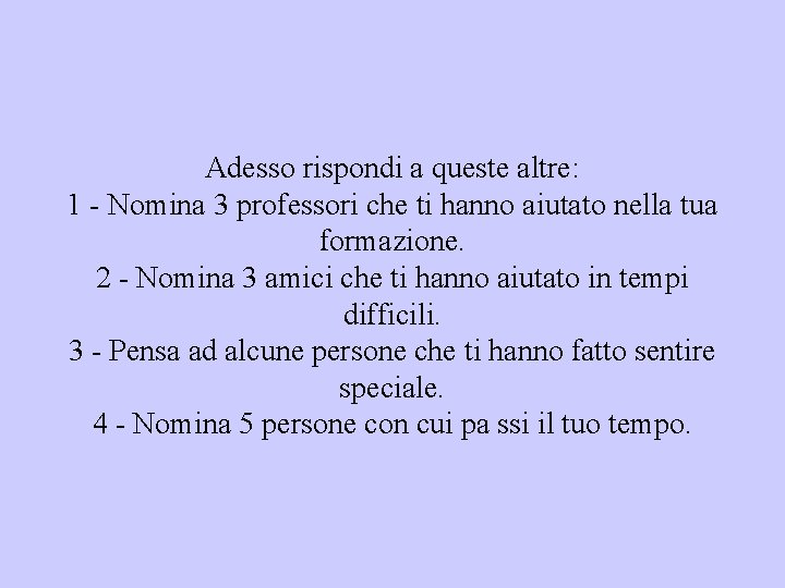 Adesso rispondi a queste altre: 1 - Nomina 3 professori che ti hanno aiutato