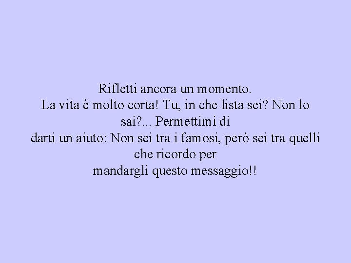 Rifletti ancora un momento. La vita è molto corta! Tu, in che lista sei?