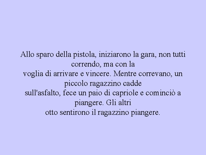 Allo sparo della pistola, iniziarono la gara, non tutti correndo, ma con la voglia