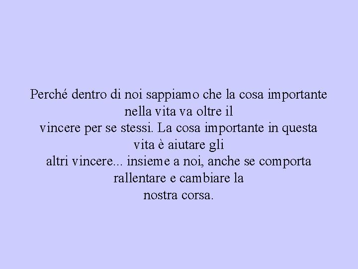 Perché dentro di noi sappiamo che la cosa importante nella vita va oltre il