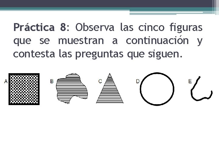 Práctica 8: Observa las cinco figuras que se muestran a continuación y contesta las