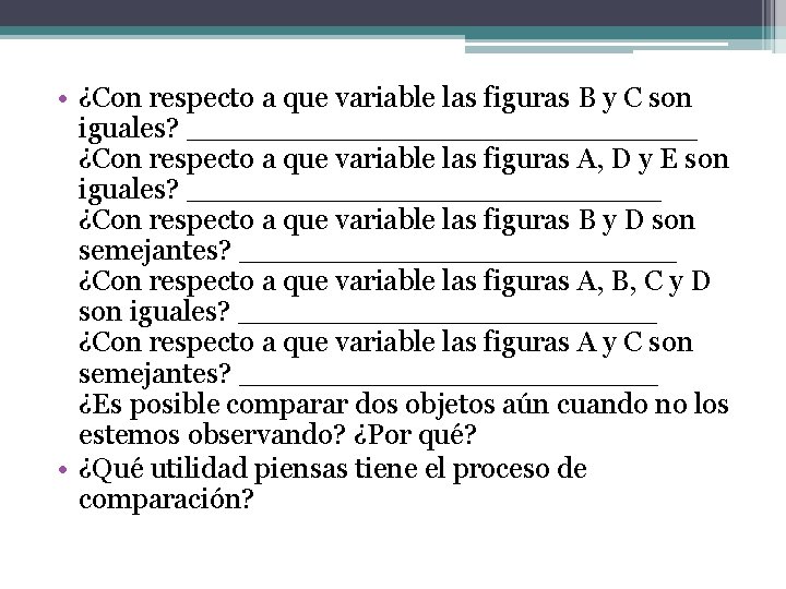  • ¿Con respecto a que variable las figuras B y C son iguales?