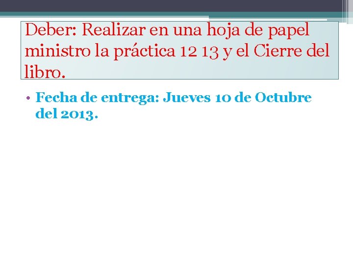 Deber: Realizar en una hoja de papel ministro la práctica 12 13 y el