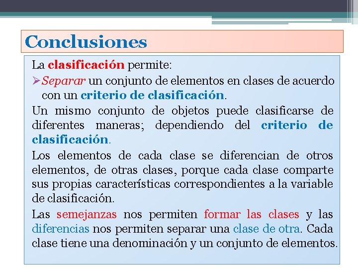 Conclusiones La clasificación permite: ØSeparar un conjunto de elementos en clases de acuerdo con