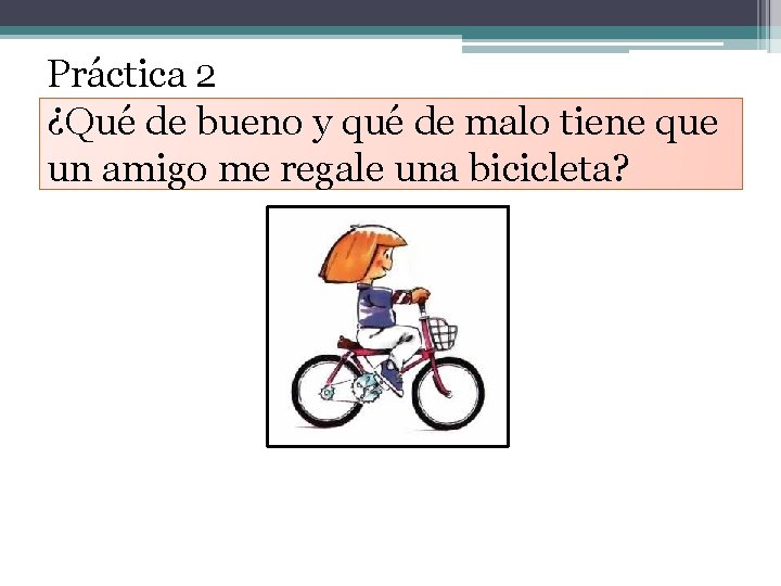 Práctica 2 ¿Qué de bueno y qué de malo tiene que un amigo me