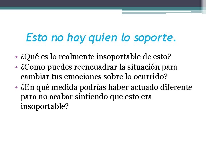 Esto no hay quien lo soporte. • ¿Qué es lo realmente insoportable de esto?