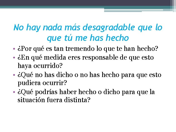 No hay nada más desagradable que lo que tú me has hecho • ¿Por