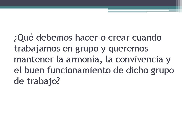 ¿Qué debemos hacer o crear cuando trabajamos en grupo y queremos mantener la armonía,