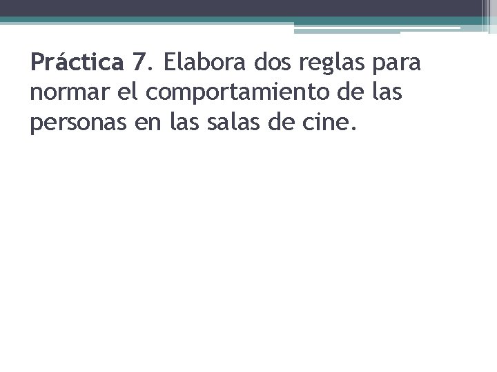 Práctica 7. Elabora dos reglas para normar el comportamiento de las personas en las