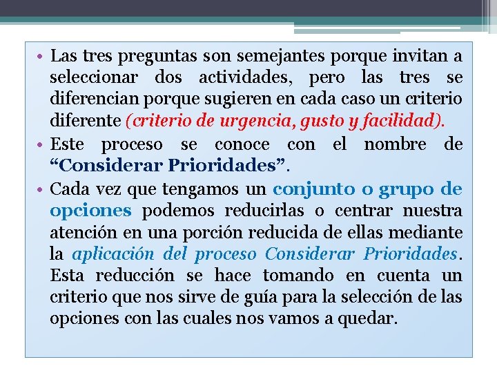  • Las tres preguntas son semejantes porque invitan a seleccionar dos actividades, pero