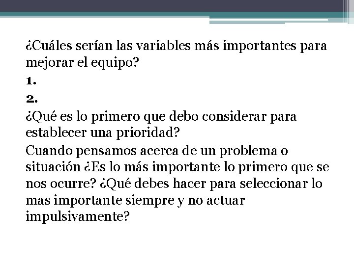 ¿Cuáles serían las variables más importantes para mejorar el equipo? 1. 2. ¿Qué es