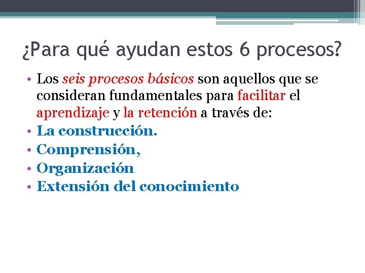 ¿Para qué ayudan estos 6 procesos? • Los seis procesos básicos son aquellos que