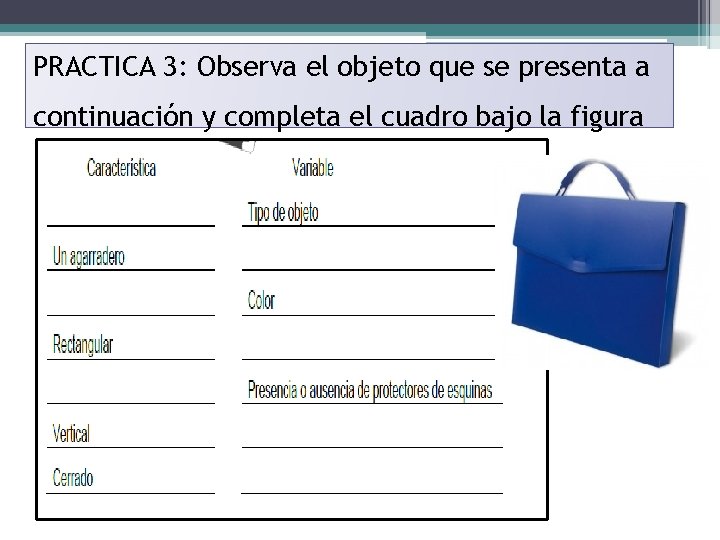 PRACTICA 3: Observa el objeto que se presenta a continuación y completa el cuadro