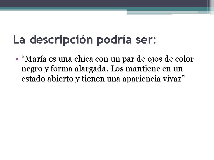 La descripción podría ser: • “María es una chica con un par de ojos