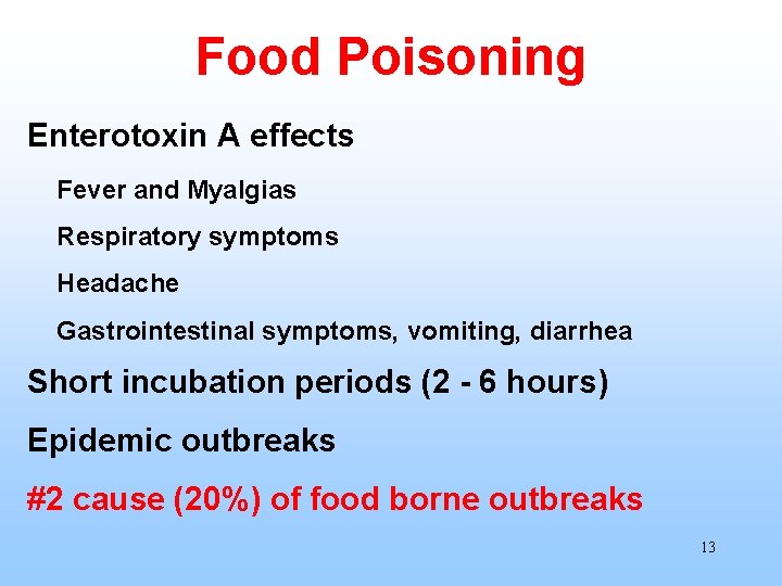 Food Poisoning Enterotoxin A effects Fever and Myalgias Respiratory symptoms Headache Gastrointestinal symptoms, vomiting,