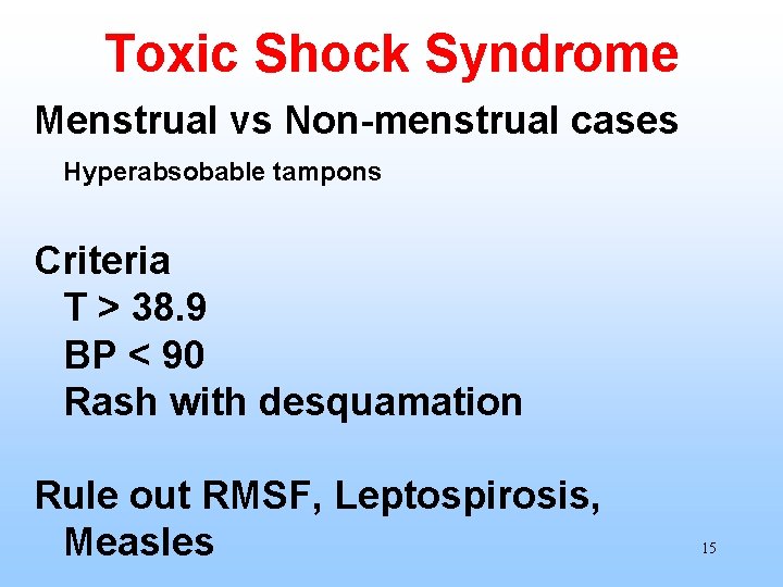 Toxic Shock Syndrome Menstrual vs Non-menstrual cases Hyperabsobable tampons Criteria T > 38. 9