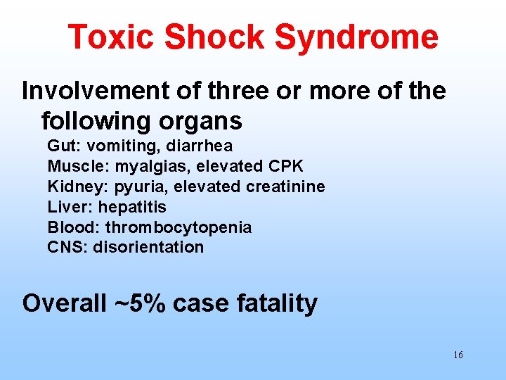 Toxic Shock Syndrome Involvement of three or more of the following organs Gut: vomiting,