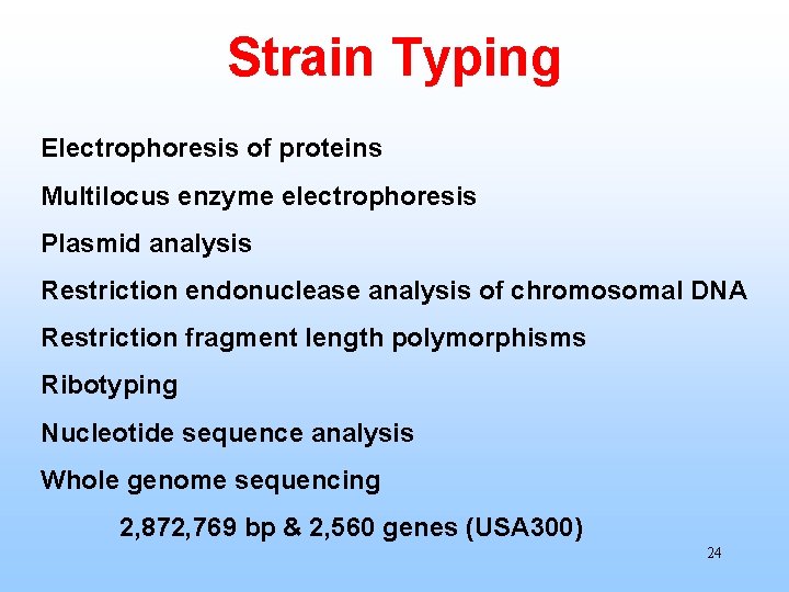 Strain Typing Electrophoresis of proteins Multilocus enzyme electrophoresis Plasmid analysis Restriction endonuclease analysis of