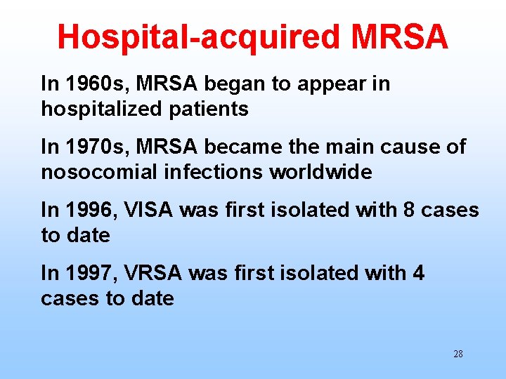 Hospital-acquired MRSA In 1960 s, MRSA began to appear in hospitalized patients In 1970