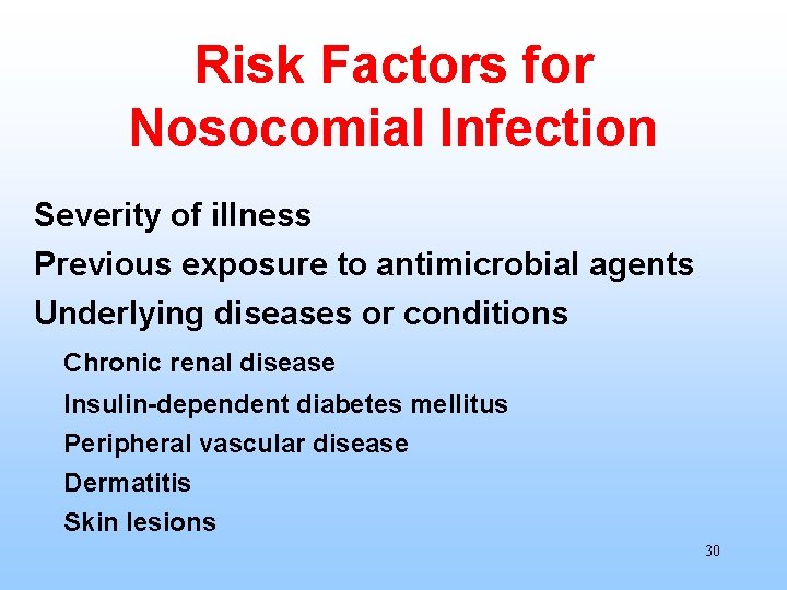 Risk Factors for Nosocomial Infection Severity of illness Previous exposure to antimicrobial agents Underlying