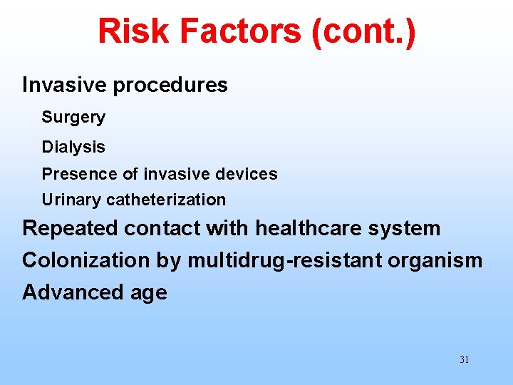 Risk Factors (cont. ) Invasive procedures Surgery Dialysis Presence of invasive devices Urinary catheterization