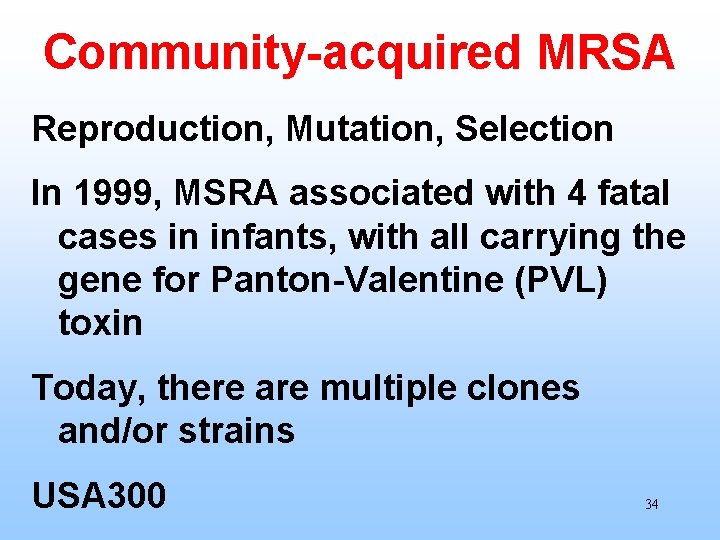 Community-acquired MRSA Reproduction, Mutation, Selection In 1999, MSRA associated with 4 fatal cases in