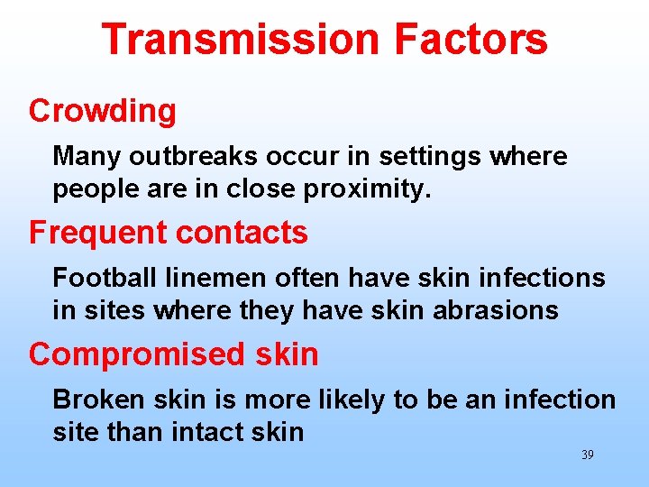 Transmission Factors Crowding Many outbreaks occur in settings where people are in close proximity.