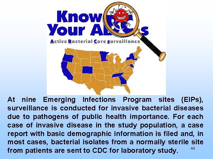 At nine Emerging Infections Program sites (EIPs), surveillance is conducted for invasive bacterial diseases