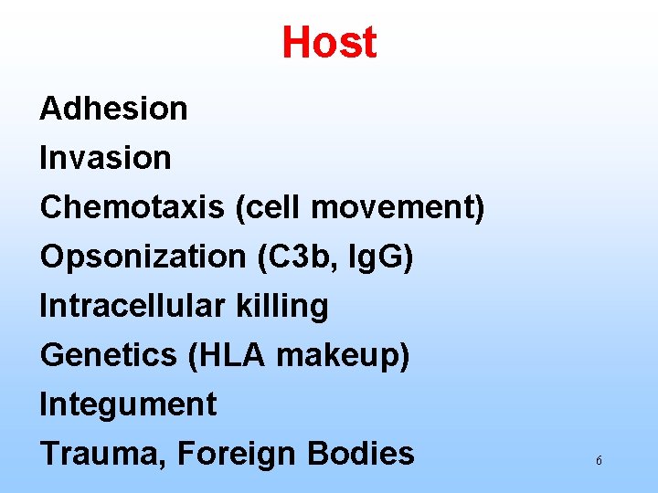 Host Adhesion Invasion Chemotaxis (cell movement) Opsonization (C 3 b, Ig. G) Intracellular killing