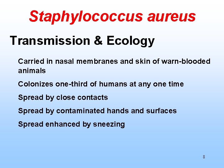 Staphylococcus aureus Transmission & Ecology Carried in nasal membranes and skin of warn-blooded animals