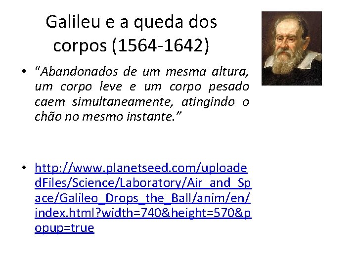 Galileu e a queda dos corpos (1564 -1642) • “Abandonados de um mesma altura,