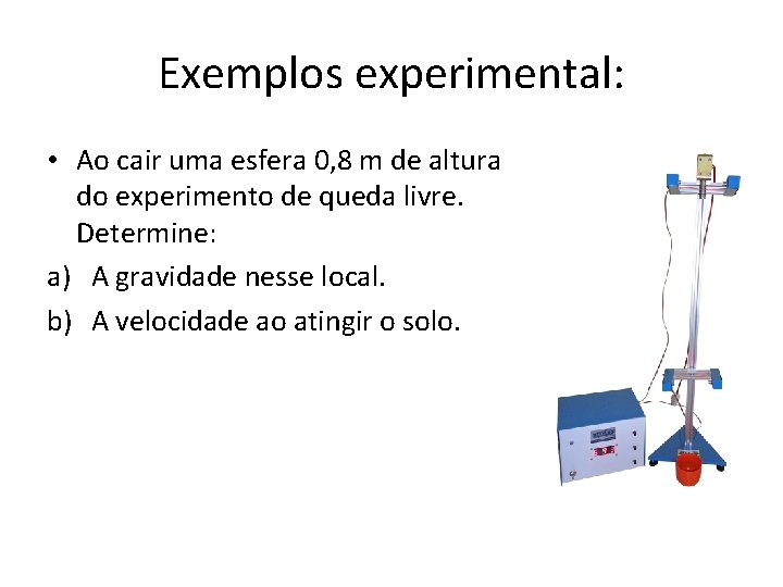 Exemplos experimental: • Ao cair uma esfera 0, 8 m de altura do experimento