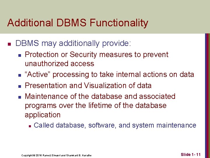 Additional DBMS Functionality n DBMS may additionally provide: n n Protection or Security measures