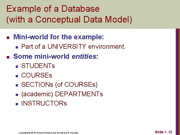 Example of a Database (with a Conceptual Data Model) n Mini-world for the example: