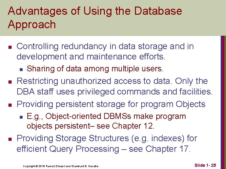 Advantages of Using the Database Approach n Controlling redundancy in data storage and in