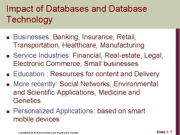 Impact of Databases and Database Technology n n n Businesses: Banking, Insurance, Retail, Transportation,