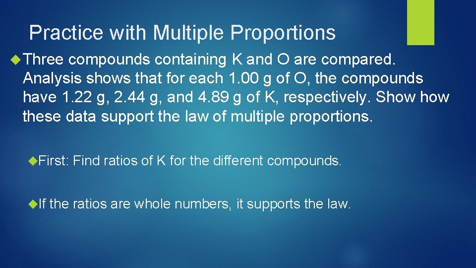 Practice with Multiple Proportions Three compounds containing K and O are compared. Analysis shows
