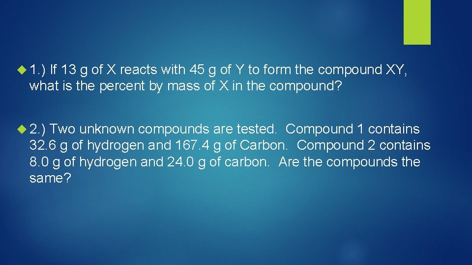  1. ) If 13 g of X reacts with 45 g of Y