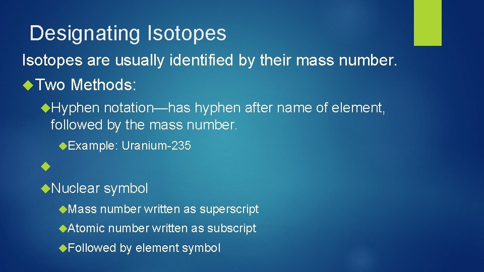 Designating Isotopes are usually identified by their mass number. Two Methods: Hyphen notation—has hyphen