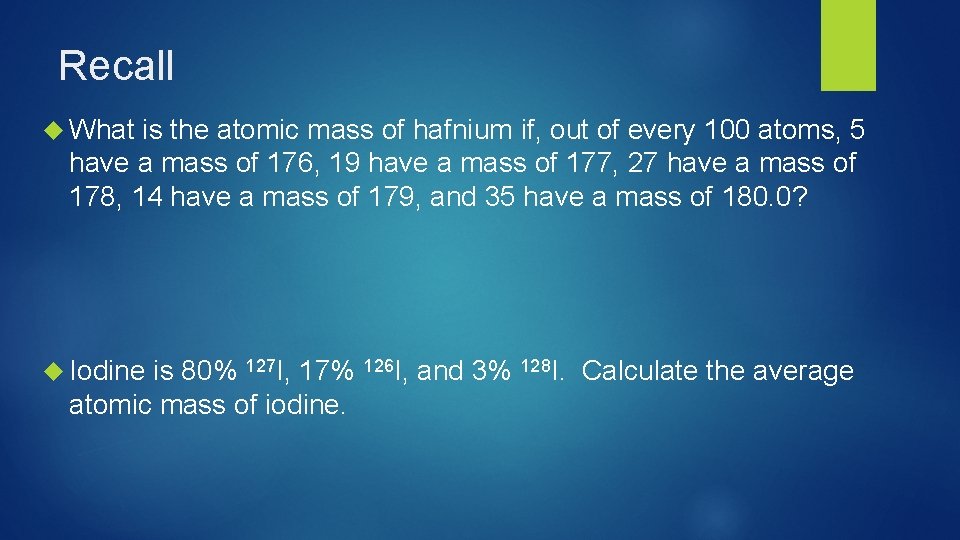 Recall What is the atomic mass of hafnium if, out of every 100 atoms,