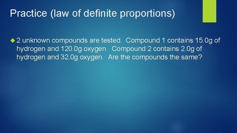 Practice (law of definite proportions) 2 unknown compounds are tested. Compound 1 contains 15.