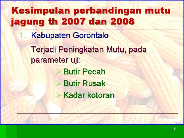 Kesimpulan perbandingan mutu jagung th 2007 dan 2008 1. Kabupaten Gorontalo Terjadi Peningkatan Mutu,