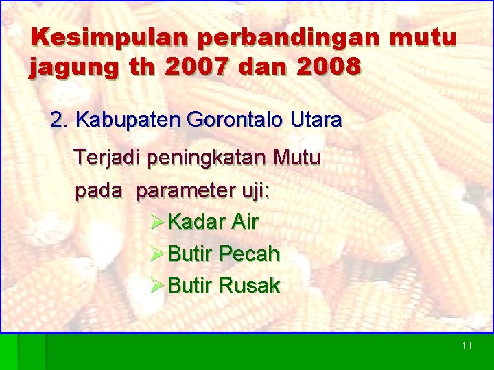 Kesimpulan perbandingan mutu jagung th 2007 dan 2008 2. Kabupaten Gorontalo Utara Terjadi peningkatan