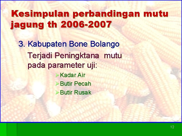 Kesimpulan perbandingan mutu jagung th 2006 -2007 3. Kabupaten Bone Bolango Terjadi Peningktana mutu