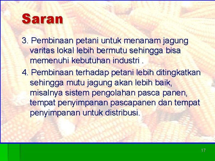 Saran 3. Pembinaan petani untuk menanam jagung varitas lokal lebih bermutu sehingga bisa memenuhi