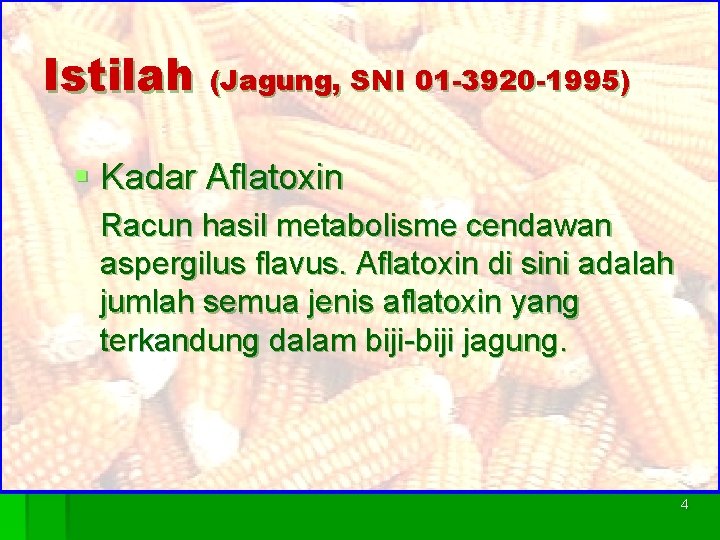 Istilah (Jagung, SNI 01 -3920 -1995) § Kadar Aflatoxin Racun hasil metabolisme cendawan aspergilus