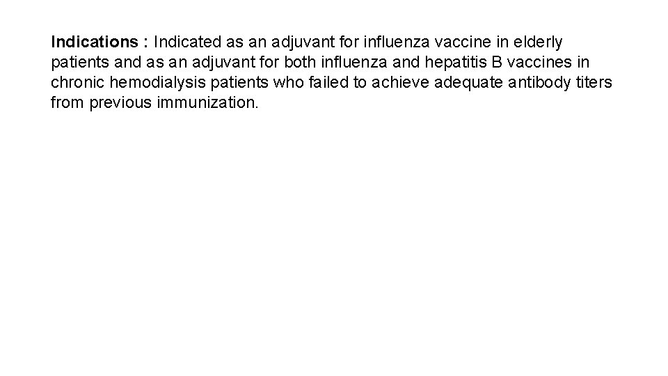 Indications : Indicated as an adjuvant for influenza vaccine in elderly patients and as