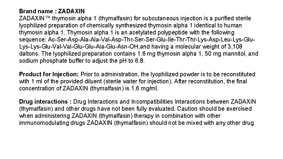 Brand name : ZADAXIN™ thymosin alpha 1 (thymalfasin) for subcutaneous injection is a purified