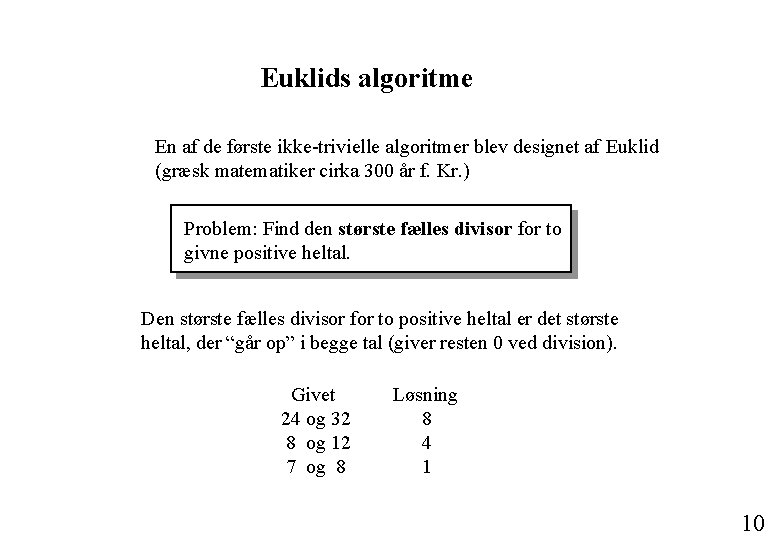 Euklids algoritme En af de første ikke-trivielle algoritmer blev designet af Euklid (græsk matematiker